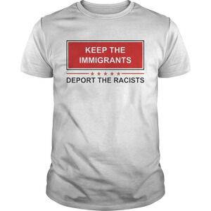 Keep The Immigrants Deport The Racists Shirt